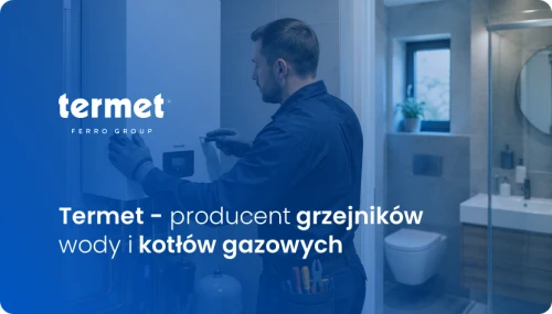 TERMET PRODUCENT GRZEJNIKÓW WODY I KOTŁÓW GAZOWYCH